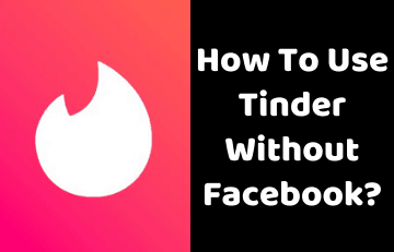 How to Use Tinder Without Facebook in 2024 (The QUICK Way!)