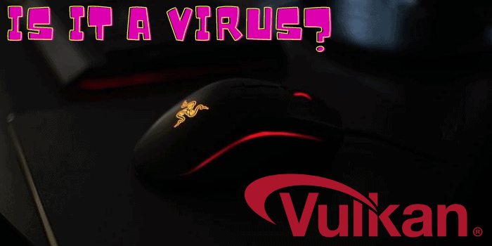 Is VulkanRT A Virus?