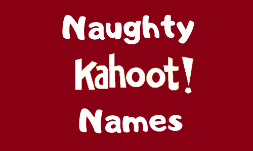 Naughty Kahoot Names