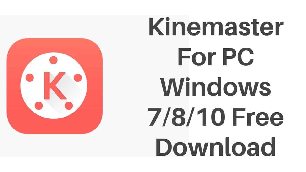 Download Kinemaster For PC – Windows 7/8/10/11 (2022)